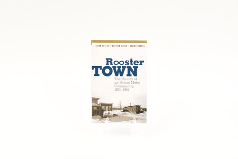 Rooster Town - The History of an Urban Métis Community, 1901-1961