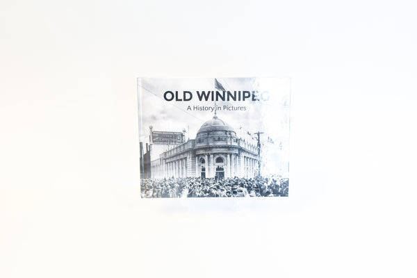 Old Winnipeg: A History in Pictures